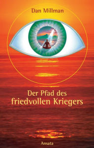 Title: Der Pfad des friedvollen Kriegers: Das Buch, das Leben verändert, Author: Dan Millman