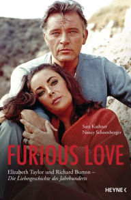 Title: Furious Love: Elizabeth Taylor und Richard Burton - Die Liebesgeschichte des Jahrhunderts, Author: Sam Kashner