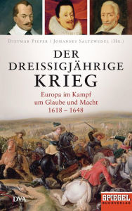 Title: Der Dreißigjährige Krieg: Europa im Kampf um Glaube und Macht, 1618-1648 - Ein SPIEGEL-Buch, Author: Dietmar Pieper