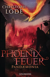 Title: Phoenixfeuer: Pandaemonia, Author: Christoph Lode