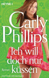 Title: Ich will doch nur küssen (Serendipity), Author: Carly Phillips