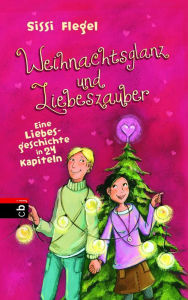 Title: Weihnachtsglanz und Liebeszauber: Eine Liebesgeschichte in 24 Kapiteln, Author: Sissi Flegel