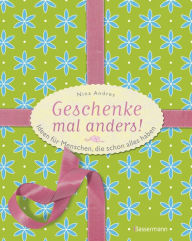 Title: Geschenke mal anders: Ideen für Menschen, die schon alles haben, Author: Nina Andres