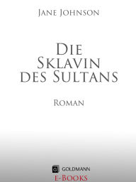 Title: Die Sklavin des Sultans: Roman, Author: Jane Johnson