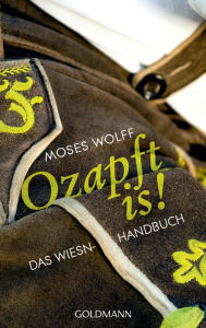 Title: Ozapft is!: Das Wiesn-Handbuch, Author: Moses Wolff