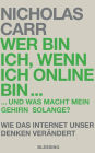 Wer bin ich, wenn ich online bin.: und was macht mein Gehirn solange? - Wie das Internet unser Denken verändert