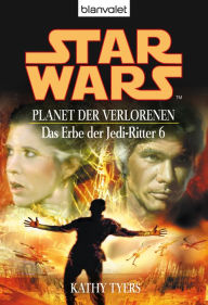 Title: Star Wars. Das Erbe der Jedi-Ritter 6. Planet der Verlorenen, Author: Kathy Tyers