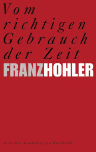 Title: Vom richtigen Gebrauch der Zeit: Gedichte, Author: Franz Hohler