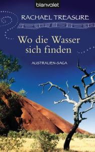 Title: Wo die Wasser sich finden: Australien-Saga, Author: Rachael Treasure