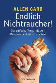 Title: Endlich Nichtraucher!: Der einfache Weg, mit dem Rauchen Schluss zu machen - aktualisierte und überarbeitete Ausgabe, Author: Allen Carr