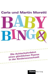 Title: Baby-Bingo: Die Achterbahnfahrt eines glücklichen Paares in der Kinderwunschzeit, Author: Carla Moretti