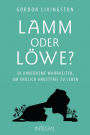 Lamm oder Löwe?: 30 unbequeme Wahrheiten, um endlich angstfrei zu leben