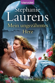Title: Mein ungezähmtes Herz: Roman, Author: Stephanie Laurens