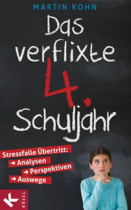 Title: Das verflixte 4. Schuljahr: Stressfalle Übertritt: Analysen - Perspektiven - Auswege, Author: Martin Kohn