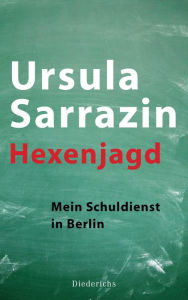 Title: Hexenjagd: Mein Schuldienst in Berlin, Author: Ursula Sarrazin