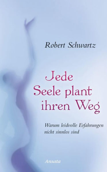 Jede Seele plant ihren Weg: Warum leidvolle Erfahrungen nicht sinnlos sind