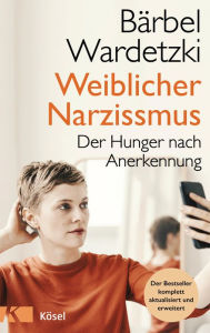 Title: Weiblicher Narzissmus: Der Hunger nach Anerkennung, Author: Bärbel Wardetzki