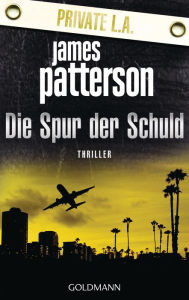 Title: Die Spur der Schuld (Private L.A.), Author: James Patterson