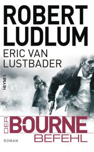 Title: Der Bourne Befehl (The Bourne Dominion), Author: Eric Van Lustbader