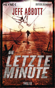 Title: Die letzte Minute: Thriller, Author: Jeff Abbott