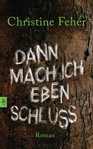 Title: Dann mach ich eben Schluss, Author: Christine Fehér