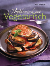 Title: Verführerisch gut: Vegetarisch, Author: Karl Newedel