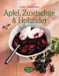 Title: Apfel, Zwetschge & Holunder, Author: Karl Newedel