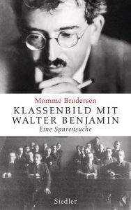 Title: Klassenbild mit Walter Benjamin: Eine Spurensuche, Author: Momme Brodersen