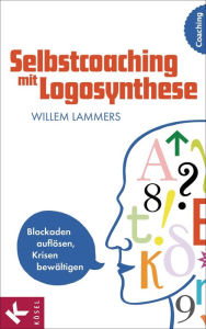 Title: Selbstcoaching mit Logosynthese: Blockaden auflösen, Krisen bewältigen, Author: Willem Lammers