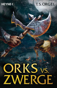 Title: Orks vs. Zwerge: Band 1 - Roman, Author: T.S. Orgel