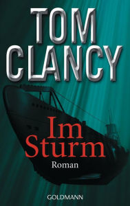 Title: Im Sturm: Thriller, Author: Tom Clancy