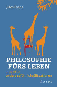 Title: Philosophie fürs Leben: ... und für andere gefährliche Situationen, Author: Jules Evans