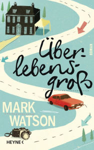 Title: Überlebensgroß: Roman, Author: Mark Watson