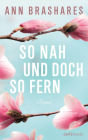 So nah und doch so fern: Roman