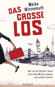 Title: Das große Los: Wie ich bei Günther Jauch eine halbe Million gewann und einfach losfuhr, Author: Meike Winnemuth