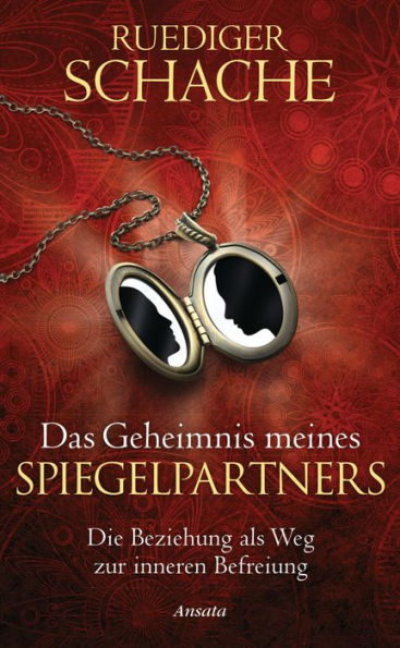 Das Geheimnis meines Spiegelpartners: Die Beziehung als Weg zur inneren Befreiung