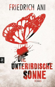 Title: Die unterirdische Sonne, Author: Friedrich Ani