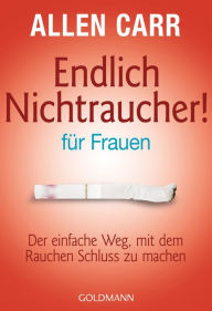 Title: Endlich Nichtraucher - für Frauen: Der einfache Weg, mit dem Rauchen Schluss zu machen, Author: Allen Carr