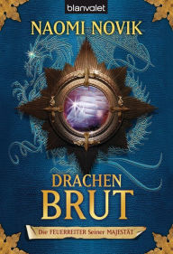 Title: Die Feuerreiter Seiner Majestät 01: Drachenbrut, Author: Naomi Novik