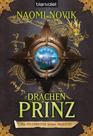 Title: Die Feuerreiter Seiner Majestät 02: Drachenprinz, Author: Naomi Novik