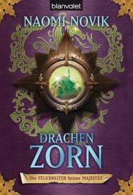 Title: Die Feuerreiter Seiner Majestät 03: Drachenzorn, Author: Naomi Novik