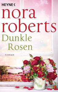 Title: Dunkle Rosen: Roman, Author: Nora Roberts