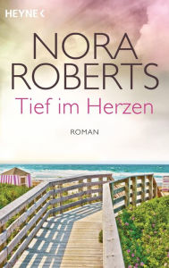 Title: Tief im Herzen: Roman, Author: Nora Roberts