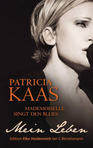 Title: Mademoiselle singt den Blues: Mein Leben, Author: Patricia Kaas