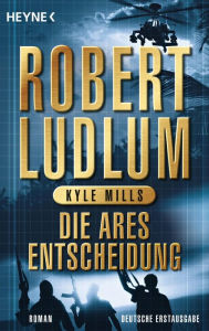 Title: Die Ares-Entscheidung: Roman, Author: Robert Ludlum
