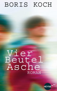 Title: Vier Beutel Asche: Roman, Author: Boris Koch