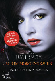 Title: Jagd im Morgengrauen: Tagebuch eines Vampirs #10, Author: L. J. Smith