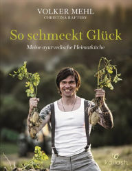 Title: So schmeckt Glück: Meine ayurvedische Heimatküche, Author: Volker Mehl