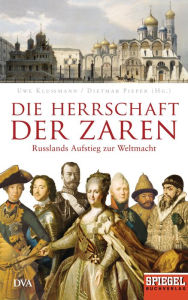 Title: Die Herrschaft der Zaren: Russlands Aufstieg zur Weltmacht - Ein SPIEGEL-Buch, Author: Uwe Klußmann