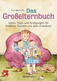 Title: Das Großelternbuch: Ideen, Tipps und Anregungen für fröhliche Stunden mit dem Enkelkind, Author: Eva Meinerts